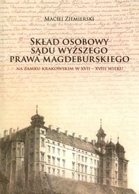 Skład osobowy Sądu Wyższego prawa magdeburskiego na Zamku Krakowskim w XVII-XVIII wieku - Ziemierski Maciej - książka