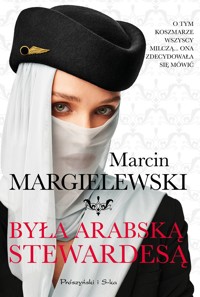 Była arabską stewardesą - Marcin Margielewski - ebook + audiobook + książka