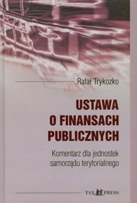 Ustawa o finansach publicznych. Komentarz dla jednostek samorządu terytorialnego - Trykozko Rafał - książka
