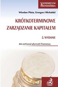 Krótkoterminowe zarządzanie kapitałem - Grzegorz Michalski - książka