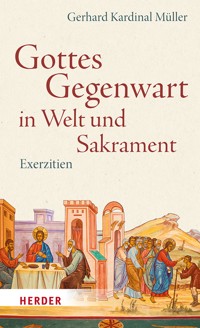 Gottes Gegenwart in Welt und Sakrament - Gerhard Kardinal Müller - ebook