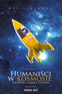 Humaniści w kosmosie. Groteski science fiction - Mel Lallande - ebook