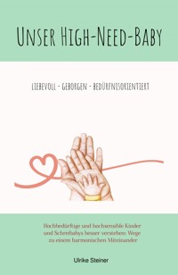 Unser High-Need-Baby geborgen - liebevoll - bedürfnisorientiert - Ulrike Steiner - ebook