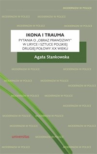 Ikona i trauma Pytania o obraz prawdziwy w liryce i sztuce polskiej drugiej połowy XX wieku - Stankowska Agata - książka