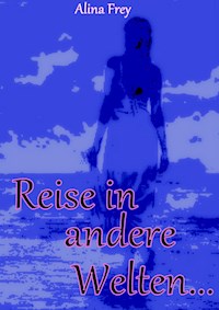 Reise in andere Welten - Alina Frey - ebook