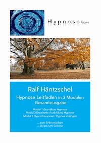Hypnose Leitfaden in 3 Modulen - Ralf Häntzschel - ebook