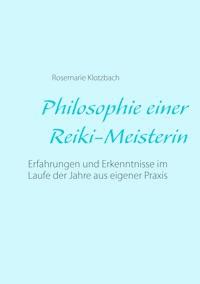 Philosophie einer Reiki-Meisterin - Rosemarie Klotzbach - ebook