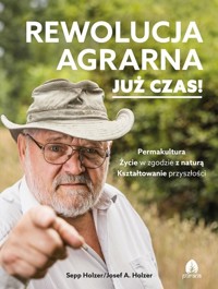 Rewolucja agrarna. Już czas! - Holzer Sepp, Josef A. Holzer - książka