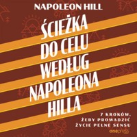 Ścieżka do celu według Napoleona Hilla. 7 kroków, żeby prowadzić życie pełne sensu - Hill Napoleon - audiobook