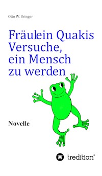 Fräulein Quakis Versuche, ein Mensch zu werden - otto w bringer - ebook