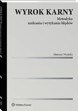 Wyrok karny. Metodyka unikania i wytykania błędów - Mateusz Woiński - książka
