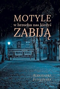 Motyle w brzuchu nas kiedyś zabiją - Judzińska Aleksandra - książka