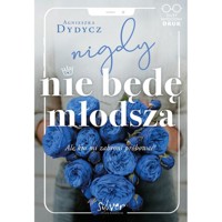 Nigdy nie będę młodsza - Agnieszka Dydycz - książka