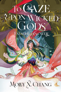 To Gaze Upon Wicked Gods – Falsche Götter - Molly X. Chang - ebook