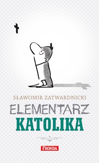 Elementarz katolika - Sławomir Zatwardnicki - ebook + książka