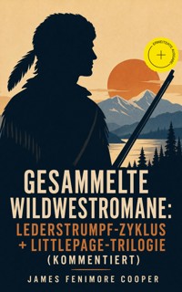 Gesammelte Wildwestromane: Lederstrumpf-Zyklus + Littlepage-Trilogie (Kommentiert) - James Fenimore Cooper - ebook