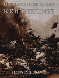 Geschichte der Kriegskunst, Band 3 - Hans Delbruck - ebook