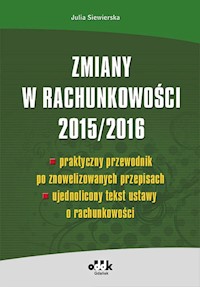 Zmiany w rachunkowości 2015/2016 - praktyczny przewodnik po znowelizowanych przepisach - ujednolicon - Siewierska Julia - książka