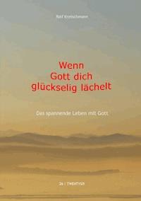 Wenn Gott dich glückselig lächelt - Rolf Kretschmann - ebook