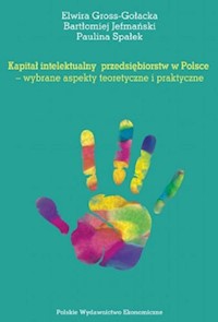 Kapitał intelektualny przedsiębiorstw w Polsce wybrane aspekty teoretyczne i praktyczne - Gross-Gołacka Elwira, Jefmański Bartłomiej, Spałek Paulina - książka