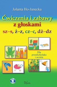 Ćwiczenia i zabawy z głoskami sz-s, ż-z, cz-c, dż-dz - Ho-Janecka Jolanta - książka