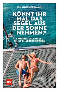 Könnt ihr mal das Segel aus der Sonne nehmen? - Johannes Erdmann - ebook