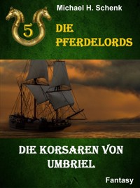 Die Pferdelords 05 - Die Korsaren von Umbriel - Michael Schenk - ebook