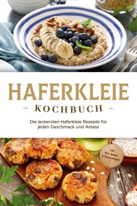 Haferkleie Kochbuch: Die leckersten Haferkleie Rezepte für jeden Geschmack und Anlass - inkl. Brot-, Beauty- & Fitnessrezepten - Marie Schilling - ebook