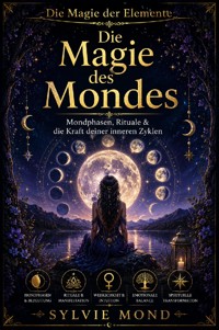 Die Magie des Mondes - Mondenergie, Rituale & die Kraft deiner inneren Zyklen - Sylvie Mond - ebook
