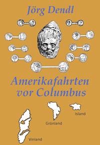 Amerikafahrten vor Columbus - Jörg Dendl - ebook