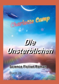 Die Unsterblichen - Charlotte Camp - ebook
