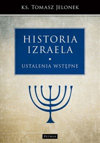 Historia Izraela. Tom 1: Ustalenia wstępne - ks. Tomasz Jelonek - książka