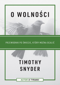 O wolności. Przewodnik po świecie, który można ocalić - Timothy Snyder - ebook + książka