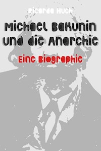 Michael Bakunin und die Anarchie - Ricarda Huch - ebook
