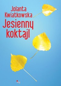 Jesienny koktajl - Jolanta Kwiatkowska - ebook