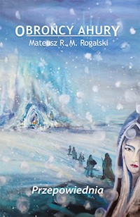Obrońcy Ahury. Przepowiednia. Tom II - Mateusz R.M. Rogalski - ebook