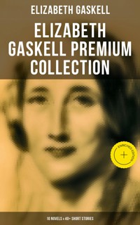 Elizabeth Gaskell Premium Collection: 10 Novels & 40+ Short Stories - Elizabeth Gaskell - ebook
