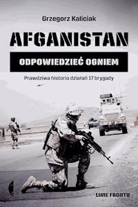Afganistan. Odpowiedzieć ogniem - Grzegorz Kaliciak - ebook