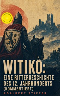 Witiko: Eine Rittergeschichte des 12. Jahrhunderts (Kommentiert) - Adalbert  Stifter - ebook