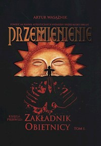Przemienienie Tom 1 Zakładnik obietnicy - Artur Wasążnik - książka