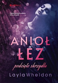 Anioł łez. Podcięte skrzydła - Layla Wheldon - ebook + audiobook