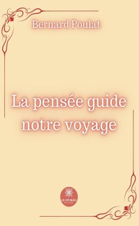 La pensée guide notre voyage - Bernard Poulat - ebook