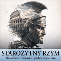 Starożytny Rzym. Narodziny, rozkwit i upadek imperium - Aleksander Miszulin - audiobook
