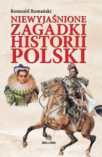 Niewyjaśnione zagadki historii Polski - Romański Romuald - ebook + książka