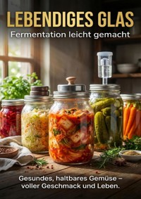 Lebendiges Glas: Fermentation leicht gemacht - Sabine Böhm - ebook