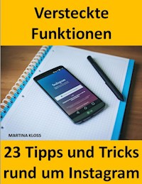 23 Tipps und Tricks – versteckte Funktionen bei Instagram - Martina Kloss - ebook