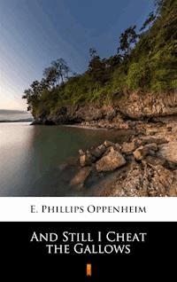 And Still I Cheat the Gallows - E. Phillips Oppenheim - ebook