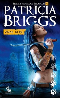 Znak kości. Seria z Mercedes Thompson. Tom 4 - Patricia Briggs - książka