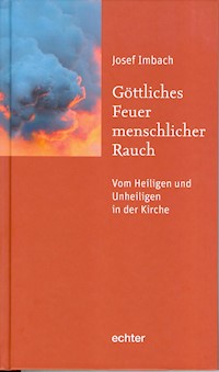 Göttliches Feuer, menschlicher Rauch - Josef Imbach - ebook