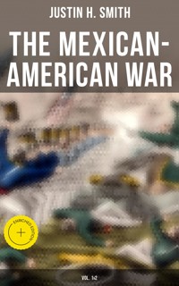 The Mexican-American War (Vol. 1&2) - Justin H. Smith - ebook